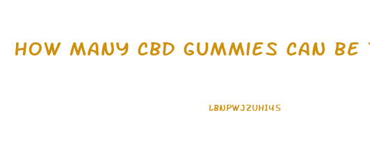 How Many Cbd Gummies Can Be Taken In A Day