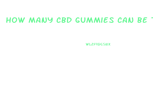 How Many Cbd Gummies Can Be Taken In A Day