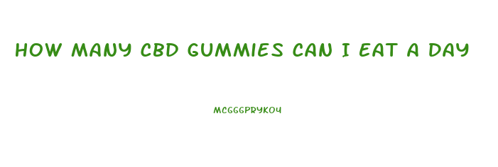 How Many Cbd Gummies Can I Eat A Day