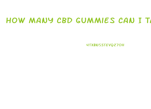 How Many Cbd Gummies Can I Take