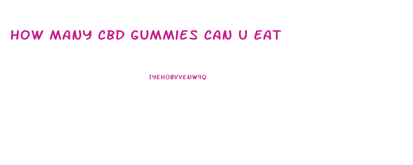 How Many Cbd Gummies Can U Eat