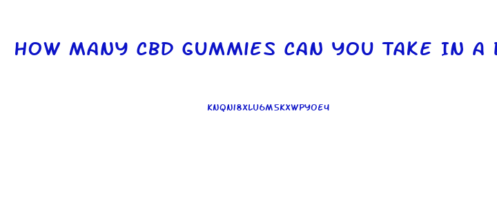 How Many Cbd Gummies Can You Take In A Day