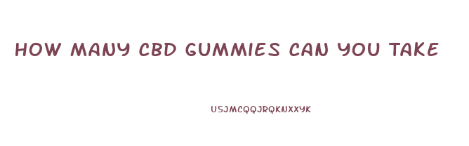 How Many Cbd Gummies Can You Take