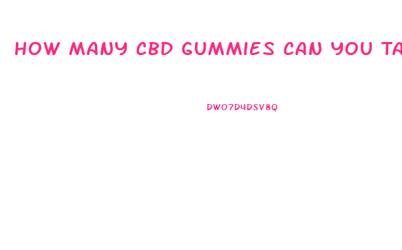 How Many Cbd Gummies Can You Take