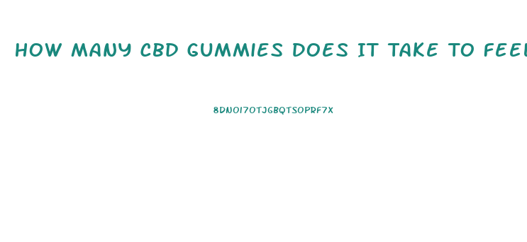 How Many Cbd Gummies Does It Take To Feel It