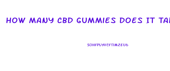 How Many Cbd Gummies Does It Take To Feel It