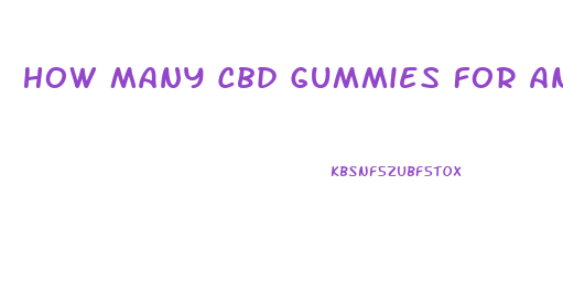 How Many Cbd Gummies For Anxiety