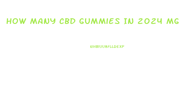 How Many Cbd Gummies In 2024 Mg Jar