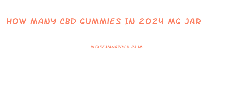 How Many Cbd Gummies In 2024 Mg Jar