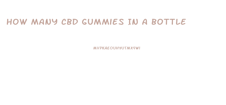 How Many Cbd Gummies In A Bottle