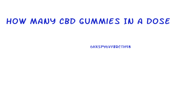 How Many Cbd Gummies In A Dose