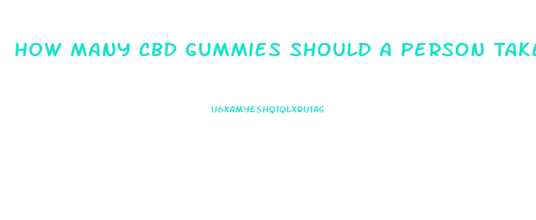 How Many Cbd Gummies Should A Person Take