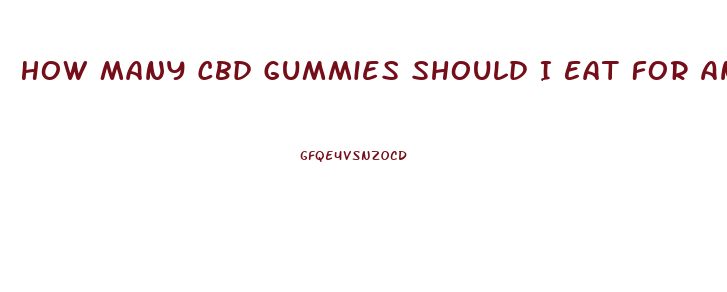 How Many Cbd Gummies Should I Eat For Anxiety