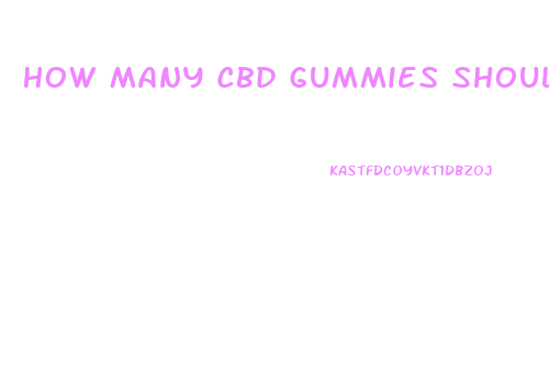 How Many Cbd Gummies Should I Eat Reddit