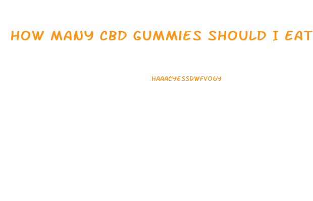 How Many Cbd Gummies Should I Eat To Get High