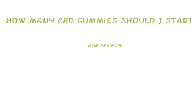 How Many Cbd Gummies Should I Start With