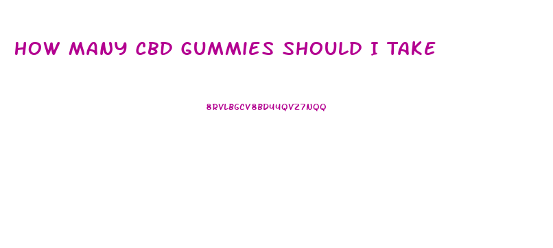 How Many Cbd Gummies Should I Take