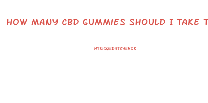 How Many Cbd Gummies Should I Take To Relax