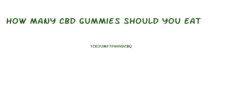 How Many Cbd Gummies Should You Eat