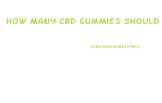 How Many Cbd Gummies Should You Take