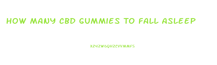 How Many Cbd Gummies To Fall Asleep