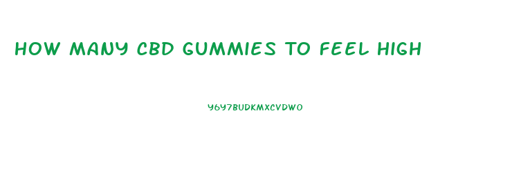 How Many Cbd Gummies To Feel High