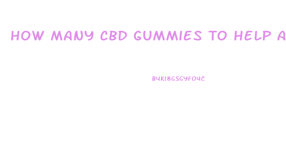 How Many Cbd Gummies To Help Anxiety