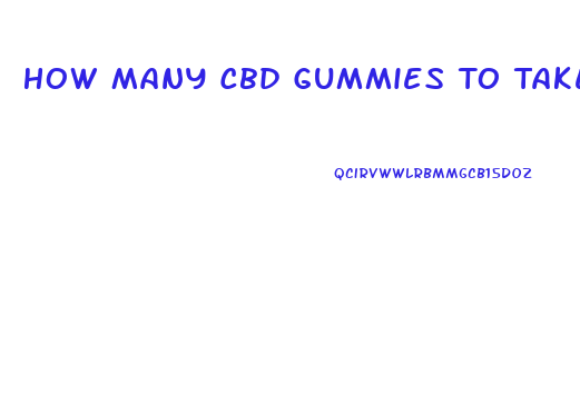 How Many Cbd Gummies To Take