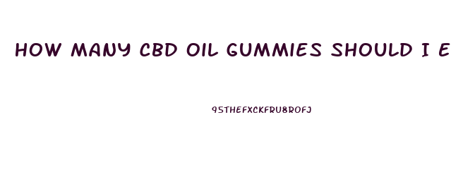 How Many Cbd Oil Gummies Should I Eat