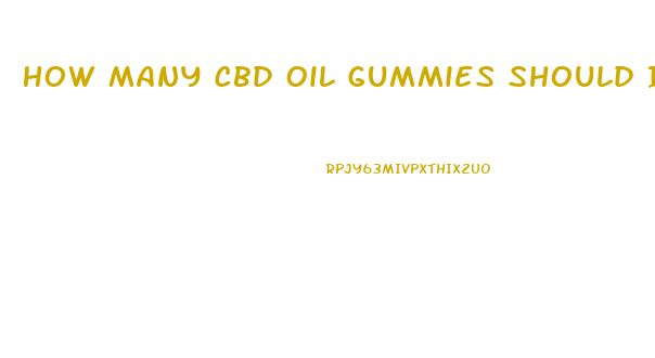 How Many Cbd Oil Gummies Should I Eat