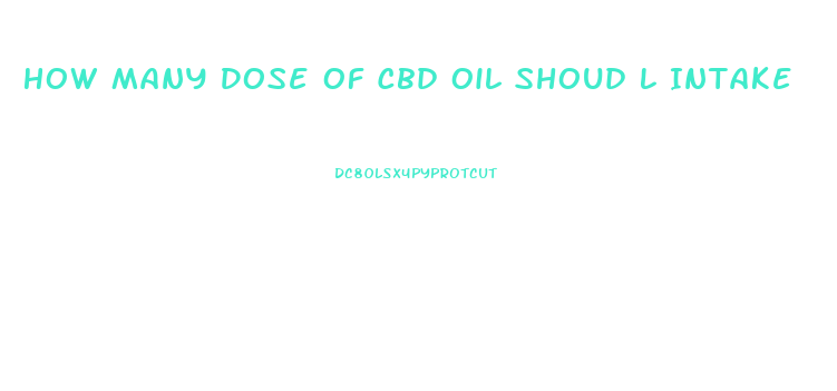 How Many Dose Of Cbd Oil Shoud L Intake