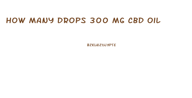 How Many Drops 300 Mg Cbd Oil