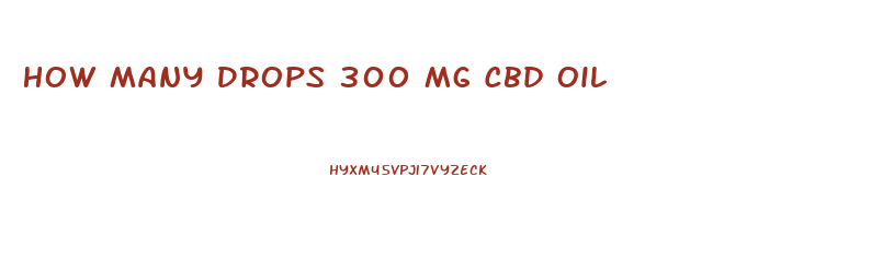 How Many Drops 300 Mg Cbd Oil