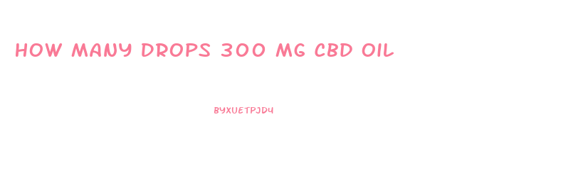 How Many Drops 300 Mg Cbd Oil