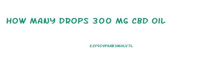 How Many Drops 300 Mg Cbd Oil