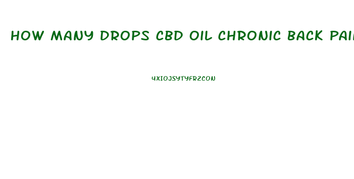 How Many Drops Cbd Oil Chronic Back Pain 1000mg