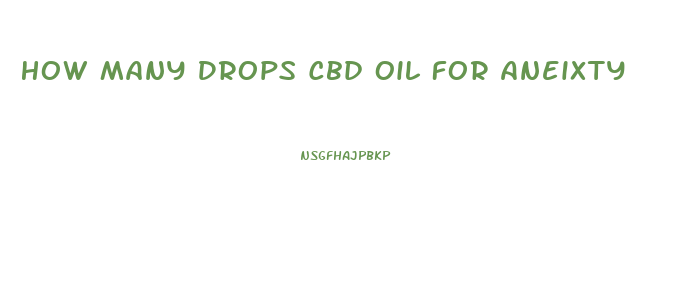 How Many Drops Cbd Oil For Aneixty