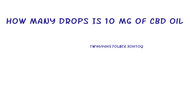 How Many Drops Is 10 Mg Of Cbd Oil