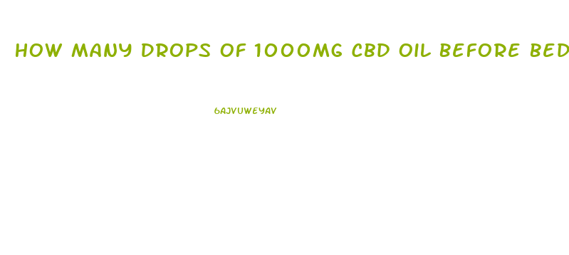 How Many Drops Of 1000mg Cbd Oil Before Bed