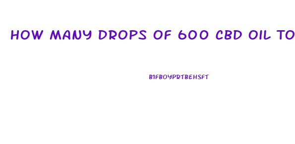 How Many Drops Of 600 Cbd Oil To Take