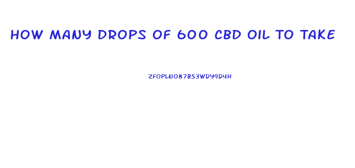 How Many Drops Of 600 Cbd Oil To Take