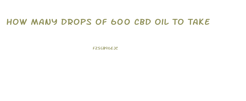 How Many Drops Of 600 Cbd Oil To Take