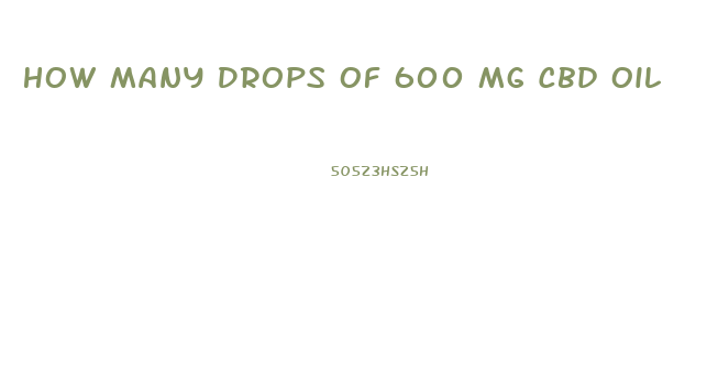 How Many Drops Of 600 Mg Cbd Oil