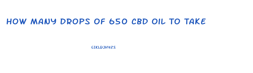 How Many Drops Of 650 Cbd Oil To Take