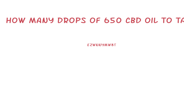 How Many Drops Of 650 Cbd Oil To Take