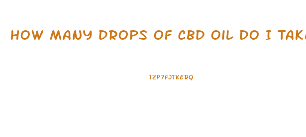 How Many Drops Of Cbd Oil Do I Take From 500mg