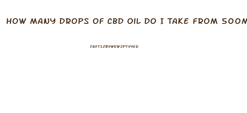 How Many Drops Of Cbd Oil Do I Take From 500mg