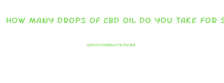 How Many Drops Of Cbd Oil Do You Take For Sleep