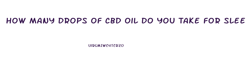 How Many Drops Of Cbd Oil Do You Take For Sleep
