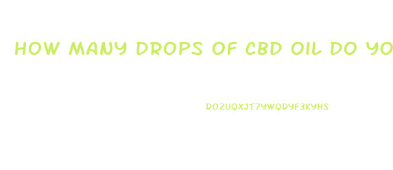 How Many Drops Of Cbd Oil Do You Take